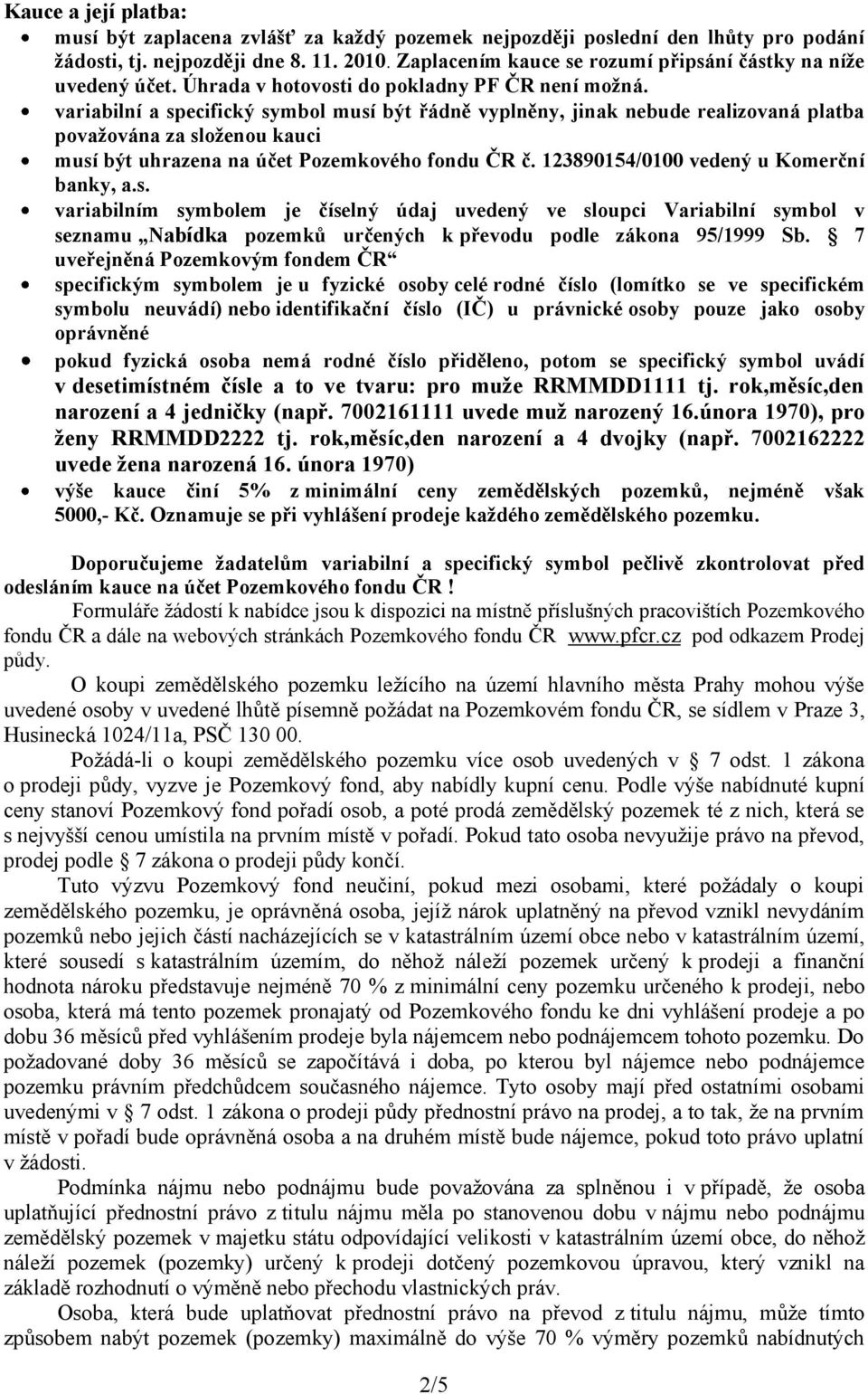 variabilní a specifický symbol musí být řádně vyplněny, jinak nebude realizovaná platba povaţována za sloţenou kauci musí být uhrazena na účet Pozemkového fondu ČR č.