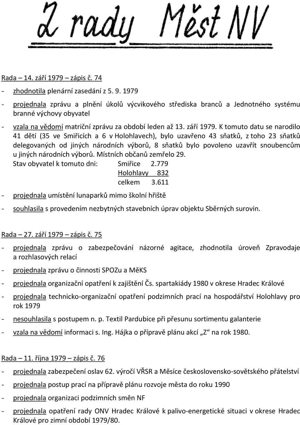 K tomuto datu se narodilo 41 dětí (35 ve Smiřicích a 6 v Holohlavech), bylo uzavřeno 43 sňatků, z toho 23 sňatků delegovaných od jiných národních výborů, 8 sňatků bylo povoleno uzavřít snoubencům u