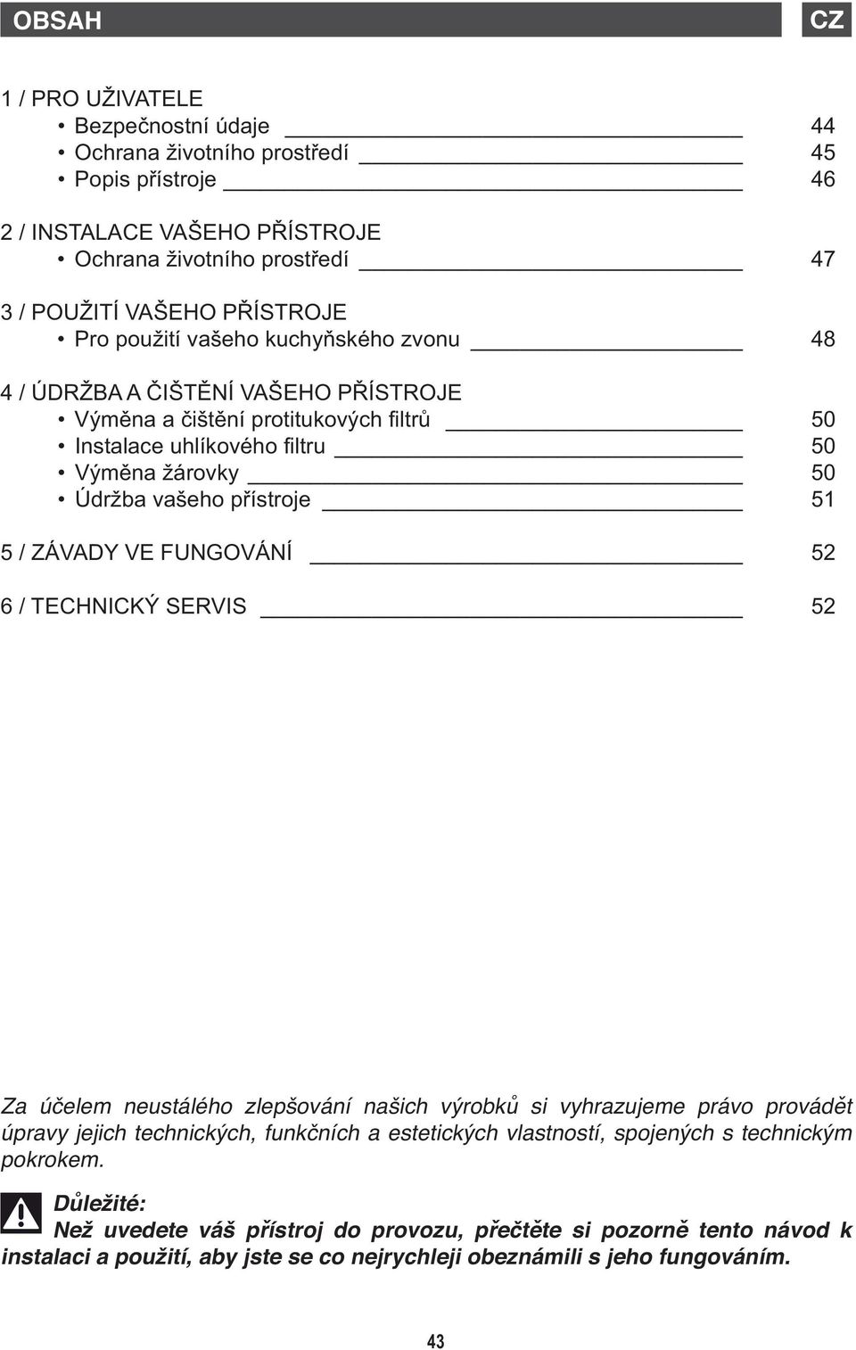 fi 5 90 Vým Výmna žárovky 5 90 ístroje Údržba vašeho pístroje 91 5 / ZÁVADY VE FUNGOVÁNÍ 92 6 / TECHNICKÝ R SERVIS 92 Za úelem neustálého zlepšování našich výrobk si vyhrazujeme právo provádt úpravy