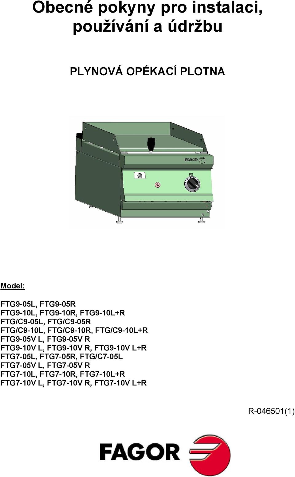 FTG/C9-10L+R FTG9-05V L, FTG9-05V R FTG9-10V L, FTG9-10V R, FTG9-10V L+R FTG7-05L, FTG7-05R,