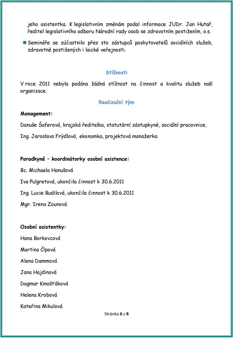 Management: Realizační tým Danuše Šaferová, krajská ředitelka, statutární zástupkyně, sociální pracovnice, Ing.