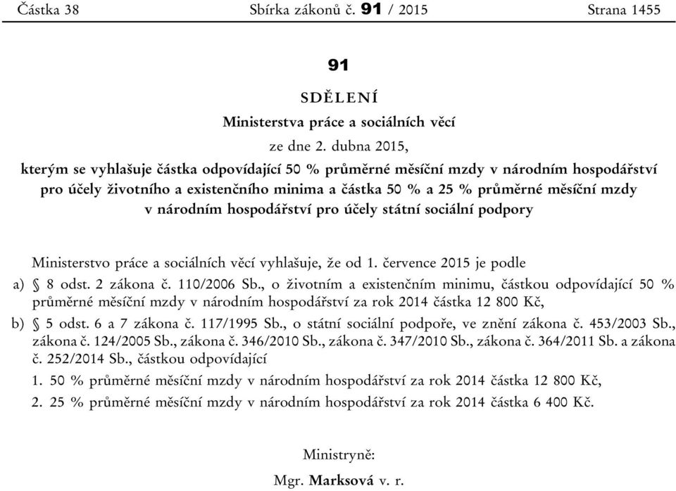 hospodářství pro účely státní sociální podpory Ministerstvo práce a sociálních věcí vyhlašuje, že od 1. července 2015 je podle a) 8 odst. 2 zákona č. 110/2006 Sb.