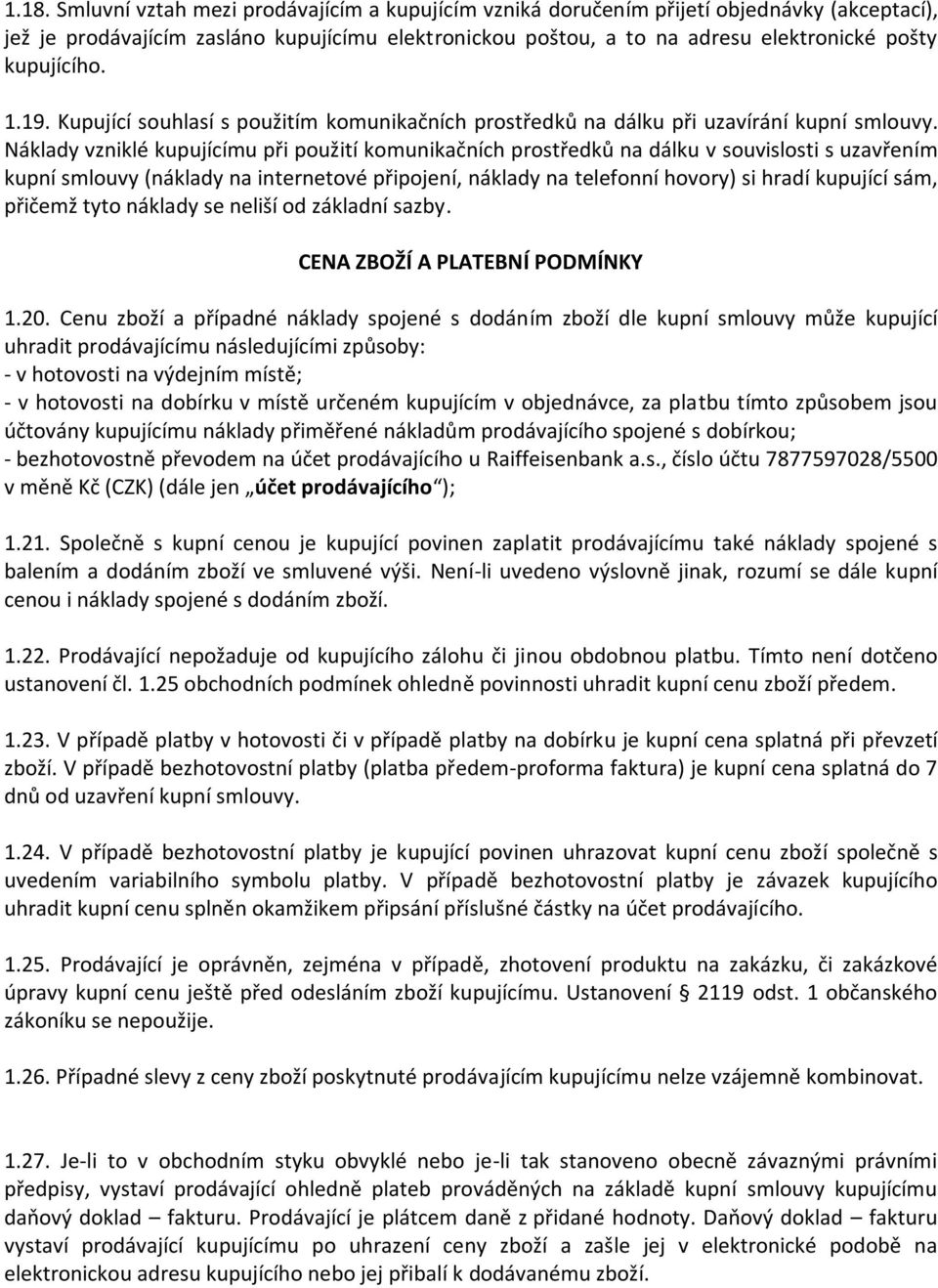 Náklady vzniklé kupujícímu při použití komunikačních prostředků na dálku v souvislosti s uzavřením kupní smlouvy (náklady na internetové připojení, náklady na telefonní hovory) si hradí kupující sám,