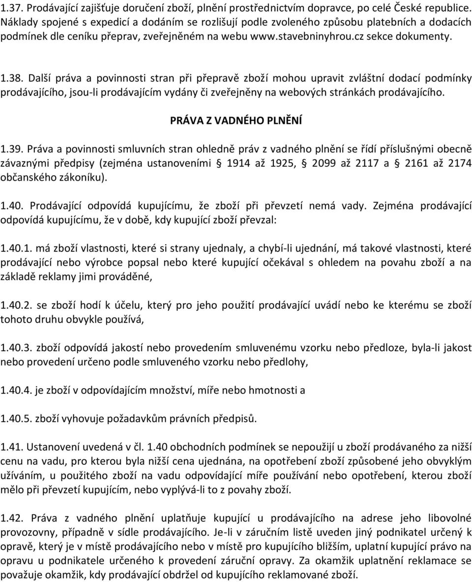 Další práva a povinnosti stran při přepravě zboží mohou upravit zvláštní dodací podmínky prodávajícího, jsou-li prodávajícím vydány či zveřejněny na webových stránkách prodávajícího.