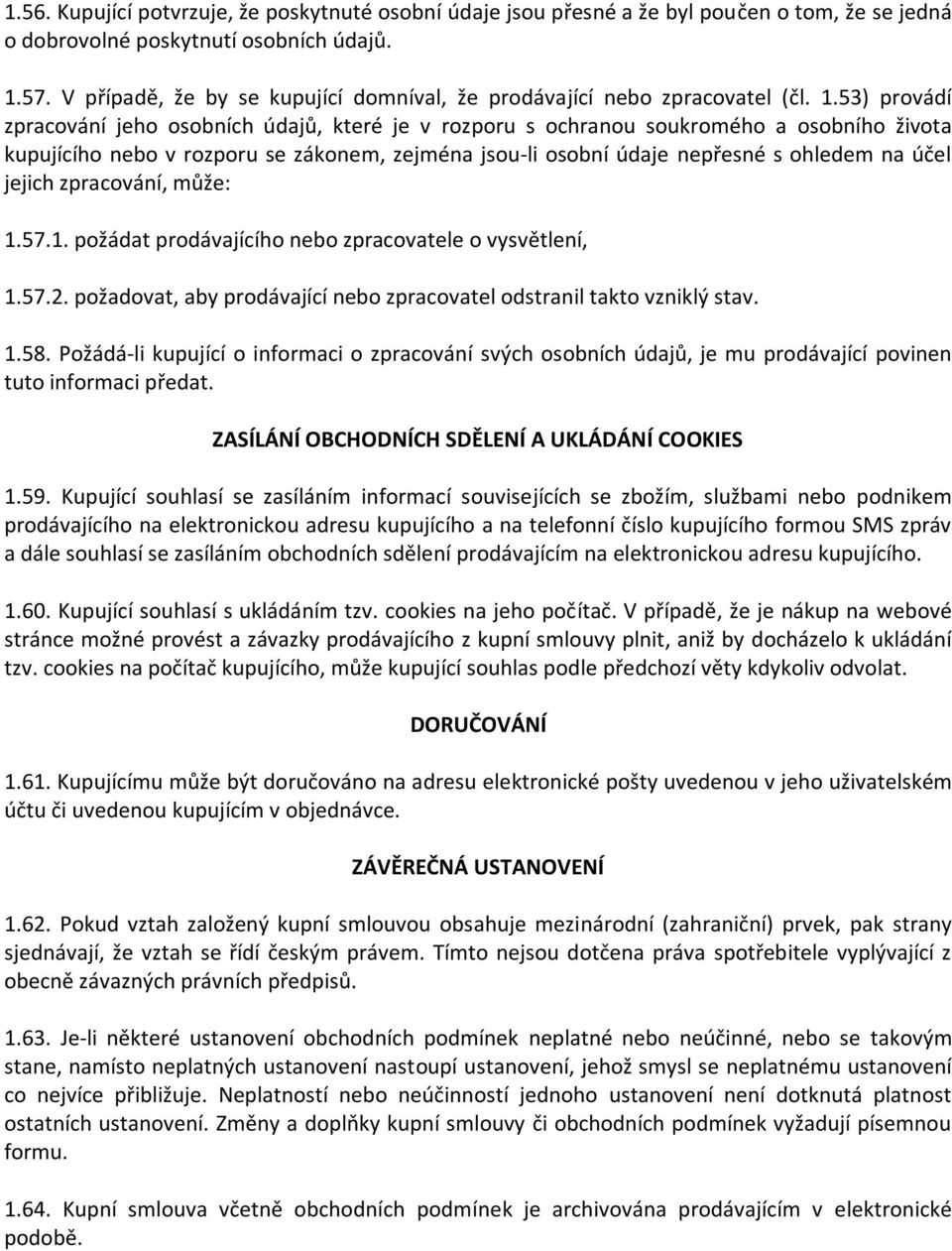 53) provádí zpracování jeho osobních údajů, které je v rozporu s ochranou soukromého a osobního života kupujícího nebo v rozporu se zákonem, zejména jsou-li osobní údaje nepřesné s ohledem na účel