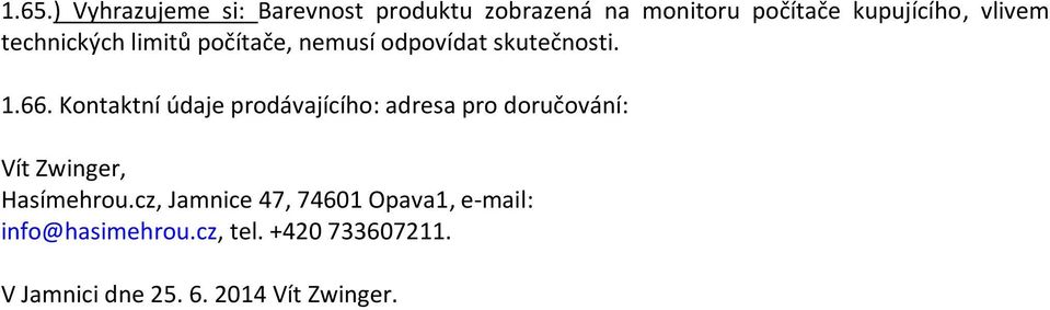 Kontaktní údaje prodávajícího: adresa pro doručování: Vít Zwinger, Hasímehrou.