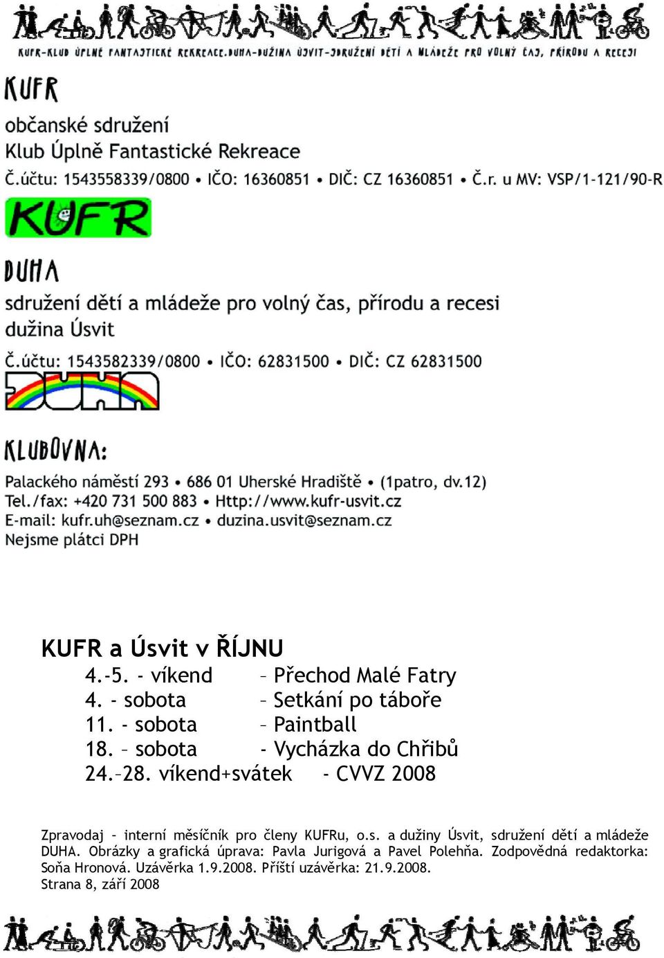 Obrázky a grafická úprava: Pavla Jurigová a Pavel Polehňa. Zodpovědná redaktorka: Soňa Hronová. Uzávěrka 1.9.2008.