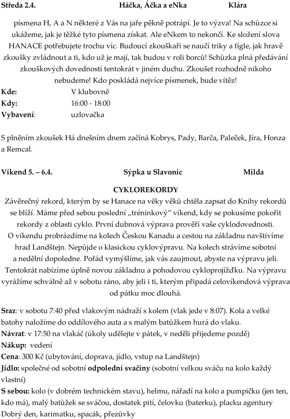 Schůzka plná předávání zkouškových dovedností tentokrát v jiném duchu. Zkoušet rozhodně nikoho nebudeme! Kdo poskládá nejvíce písmenek, bude vítěz!