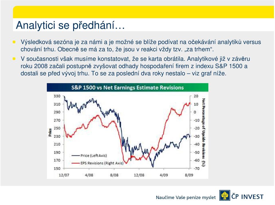 V současnosti však musíme konstatovat, že se karta obrátila.