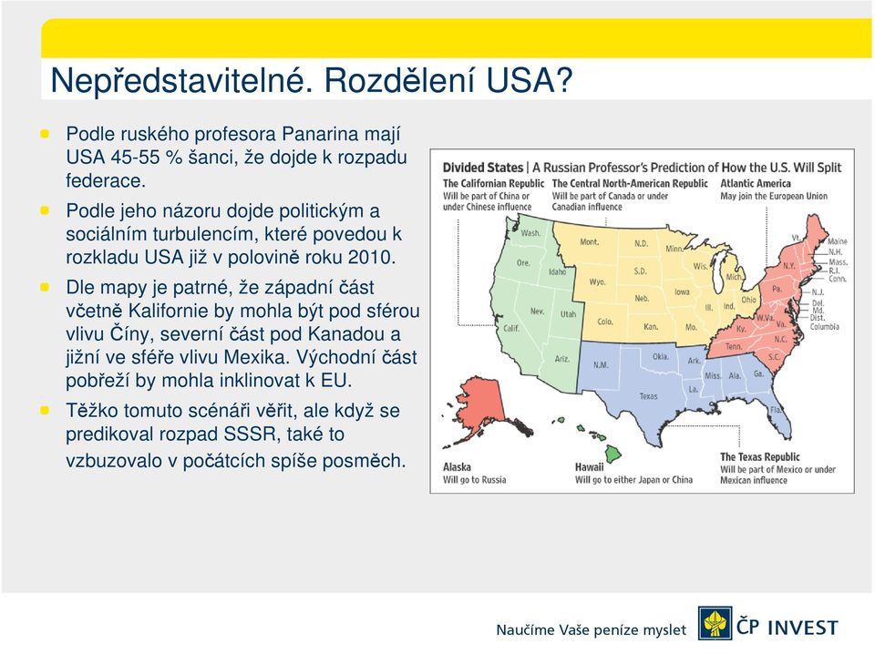 Dle mapy je patrné, že západníčást včetně Kalifornie by mohla být pod sférou vlivu Číny, severníčást pod Kanadou a jižní ve sféře