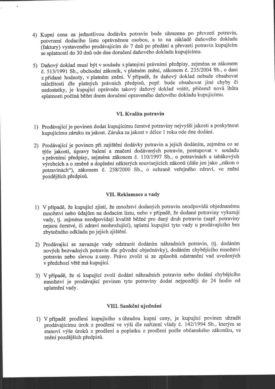 Danovf doklad musi bjt v souladu s platnjmi pr6r'nimi piedpisy, zejmlna se zikonem E. sbilggl Sb., obchodni z6konik, v platnem zr6ni, zikonem 8.235/2004 Sb., o dani zpirda11 hodnoty, vplatndm zn6ni.