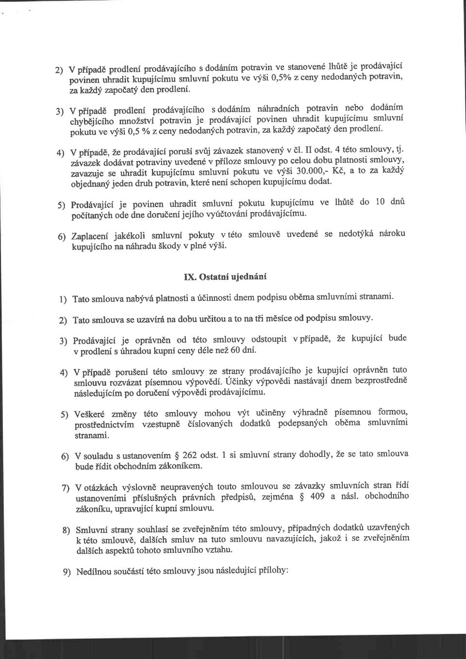 0,5o/ozceny nedodanlfchpotravin, zakaid! zapodaty denprodleni. 4) V pfipade,2e prod6vajici porusi svrij z^vazek stanovenf v dl. II odst. 4 t6to smlowy, tj.