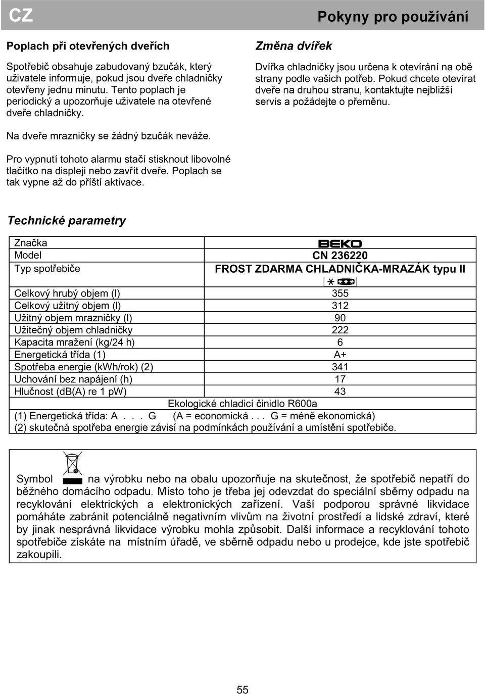 tak vypne až do p Celkový užitný objem (l) Užitný objem mrazni Užite Kapacita mražení (kg/24 h)