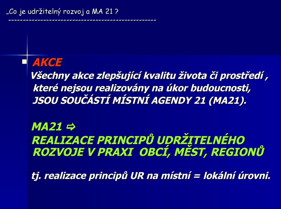 realizovány na úkor budoucnosti, JSOU SOUČÁSTÍ MÍSTNÍ AGENDY 21 (MA21).