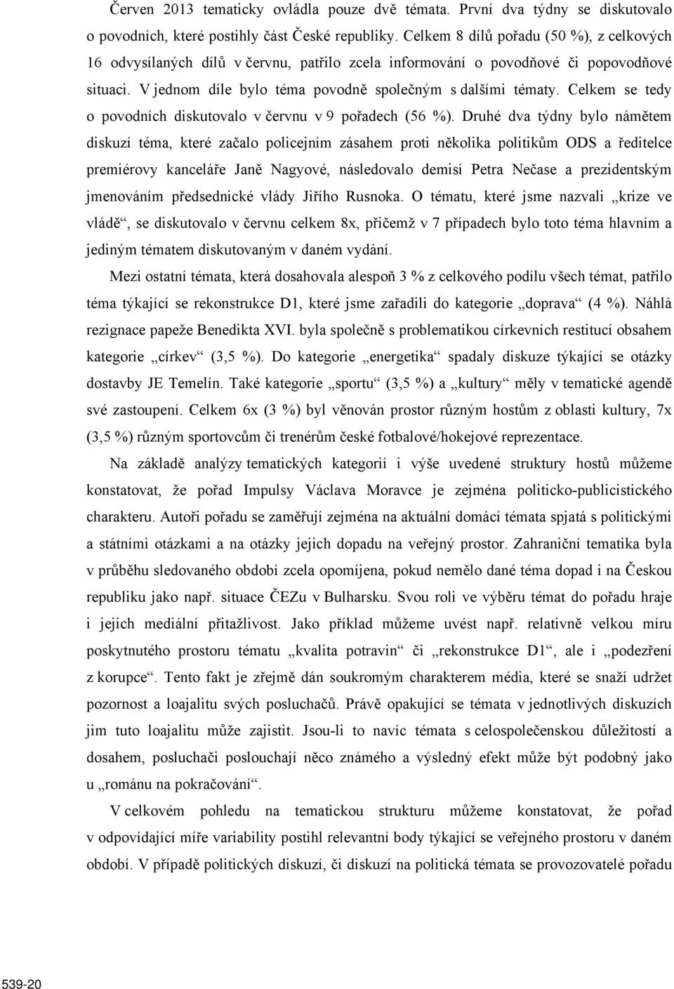 Celkem se tedy o povodních diskutovalo v červnu v 9 pořadech (56 %).