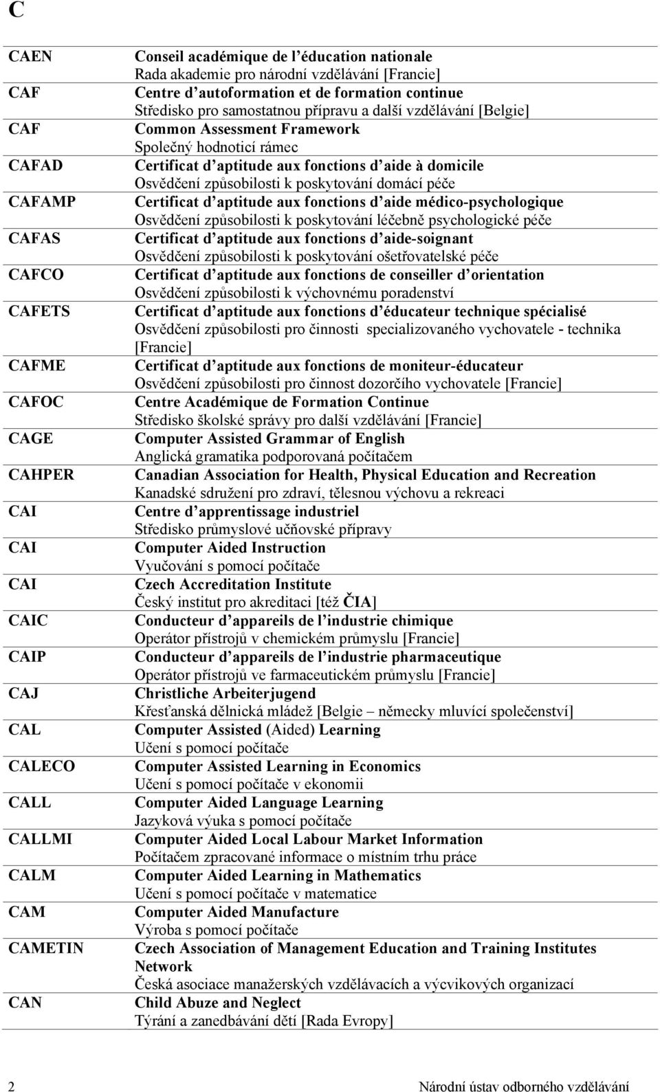 Certificat d aptitude aux fonctions d aide à domicile Osvědčení způsobilosti k poskytování domácí péče Certificat d aptitude aux fonctions d aide médico-psychologique Osvědčení způsobilosti k