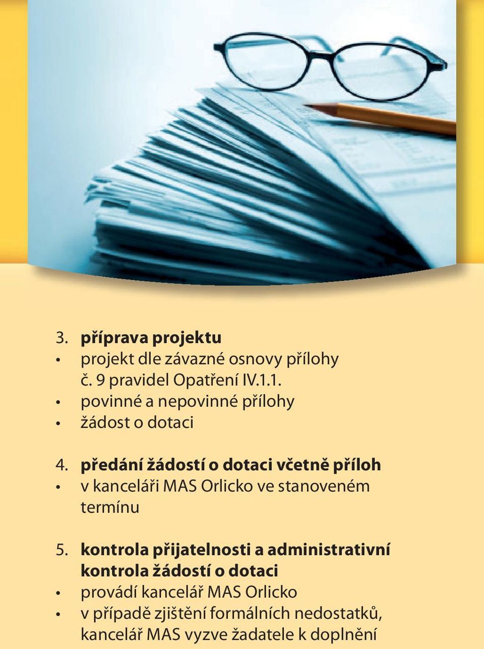 předání žádostí o dotaci včetně příloh v kanceláři MAS Orlicko ve stanoveném termínu 5.