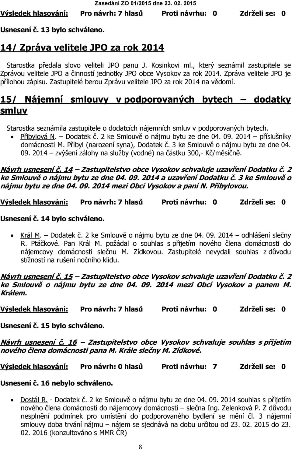 Zastupitelé berou Zprávu velitele JPO za rok 2014 na vědomí.