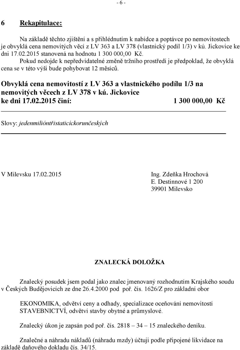 Obvyklá cena nemovitostí z LV 363 a vlastnického podílu 1/3 na nemovitých věcech z LV 378 v kú. Jickovice ke dni 17.02.