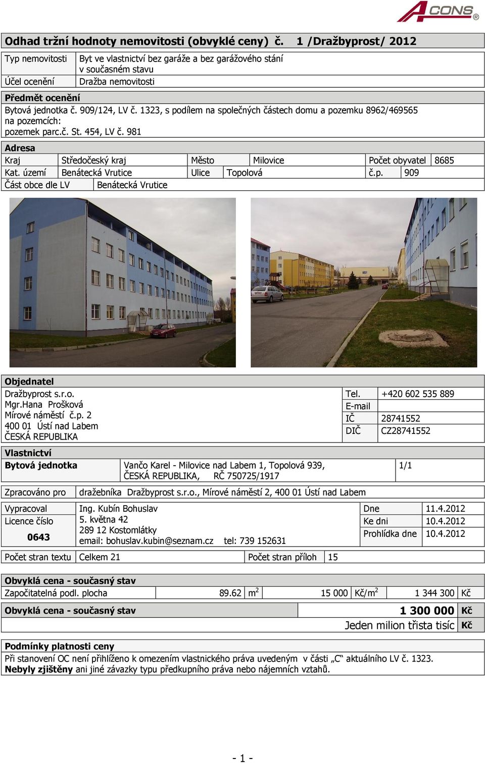 1323, s podílem na společných částech domu a pozemku 8962/469565 na pozemcích: pozemek parc.č. St. 454, LV č. 981 Adresa Kraj Středočeský kraj Město Milovice Počet obyvatel 8685 Kat.