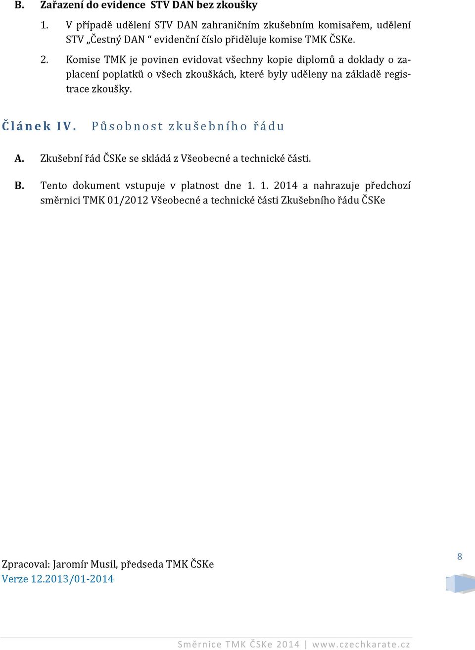 Komise TMK je povinen evidovat všechny kopie diplomů a doklady o zaplacení poplatků o všech zkouškách, které byly uděleny na základě registrace zkoušky.