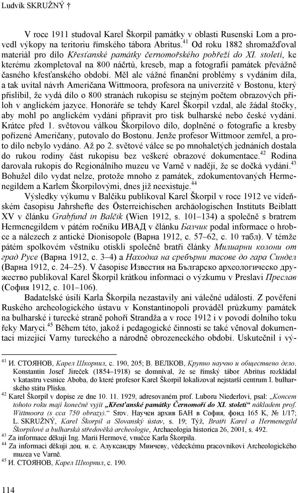 století, ke kterému zkompletoval na 800 náčrtů, kreseb, map a fotografií památek převážně časného křesťanského období.