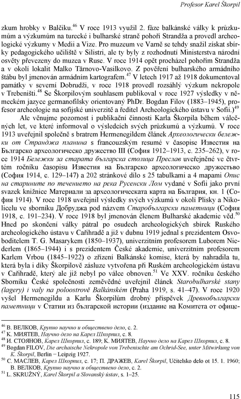 Pro muzeum ve Varně se tehdy snažil získat sbírky pedagogického učiliště v Silistri, ale ty byly z rozhodnutí Ministerstva národní osvěty převezeny do muzea v Ruse.