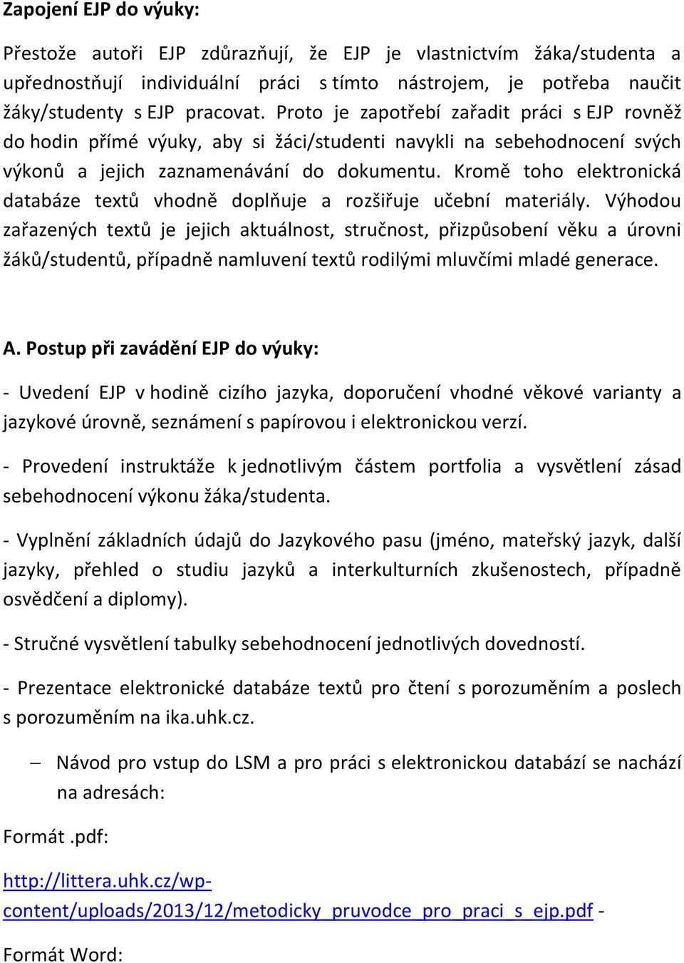 Kromě toho elektronická databáze textů vhodně doplňuje a rozšiřuje učební materiály.