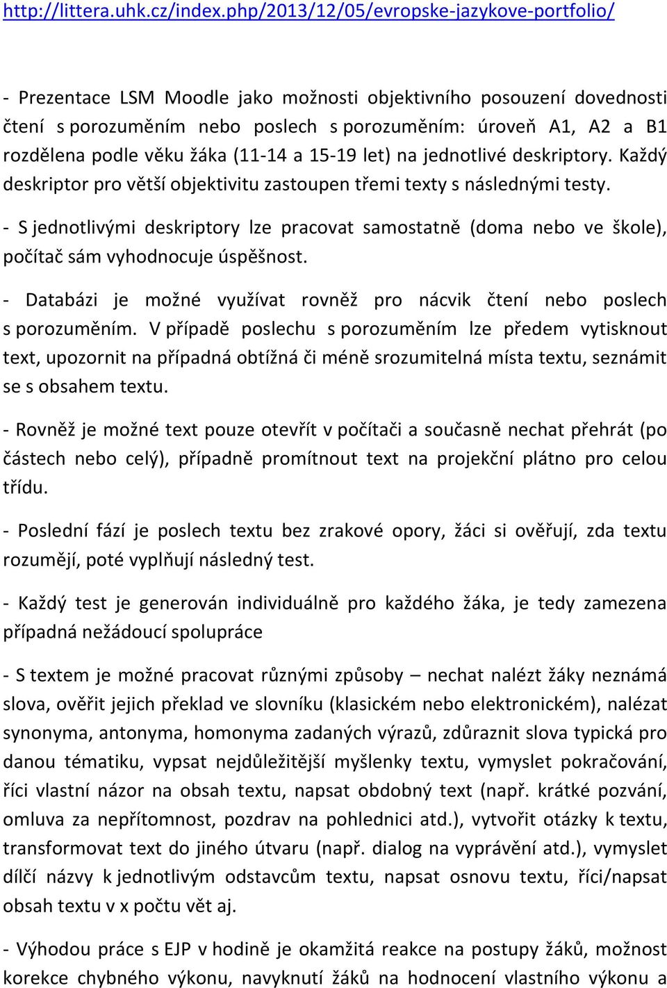 věku žáka (11-14 a 15-19 let) na jednotlivé deskriptory. Každý deskriptor pro větší objektivitu zastoupen třemi texty s následnými testy.