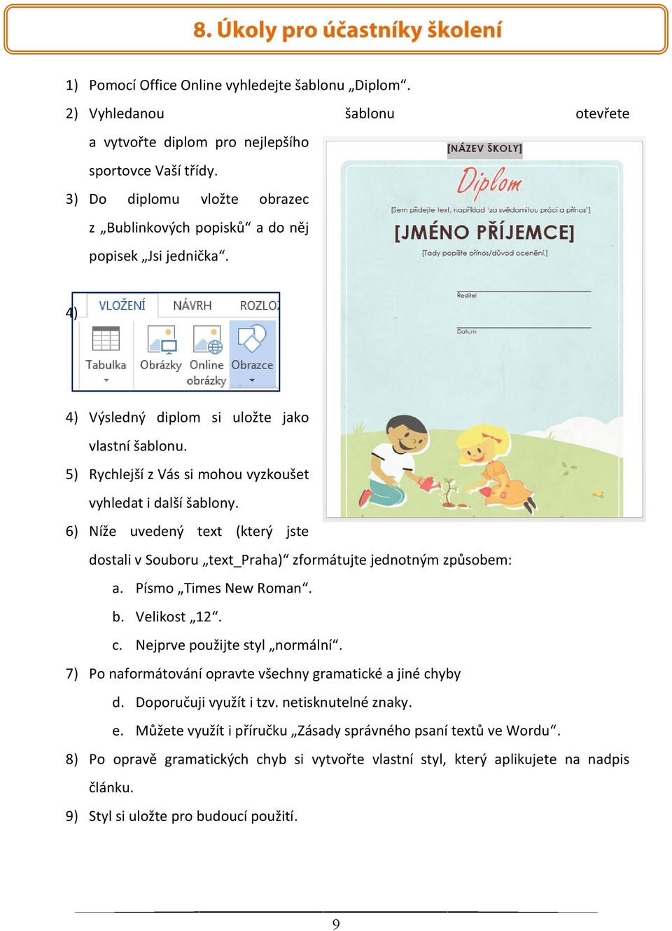 6) Níže uvedený text (který jste dostali v Souboru text_praha) zformátujte jednotným způsobem: a. Písmo Times New Roman. b. Velikost 12. c. Nejprve použijte styl normální.