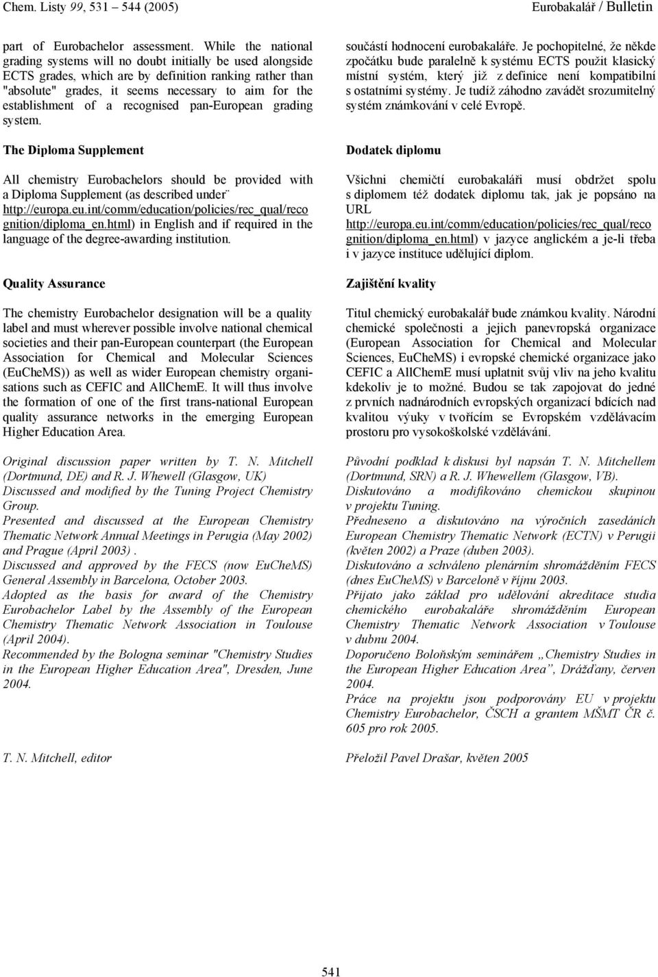 establishment of a recognised pan-european grading system. The Diploma Supplement All chemistry Eurobachelors should be provided with a Diploma Supplement (as described under http://europa.eu.int/comm/education/policies/rec_qual/reco gnition/diploma_en.