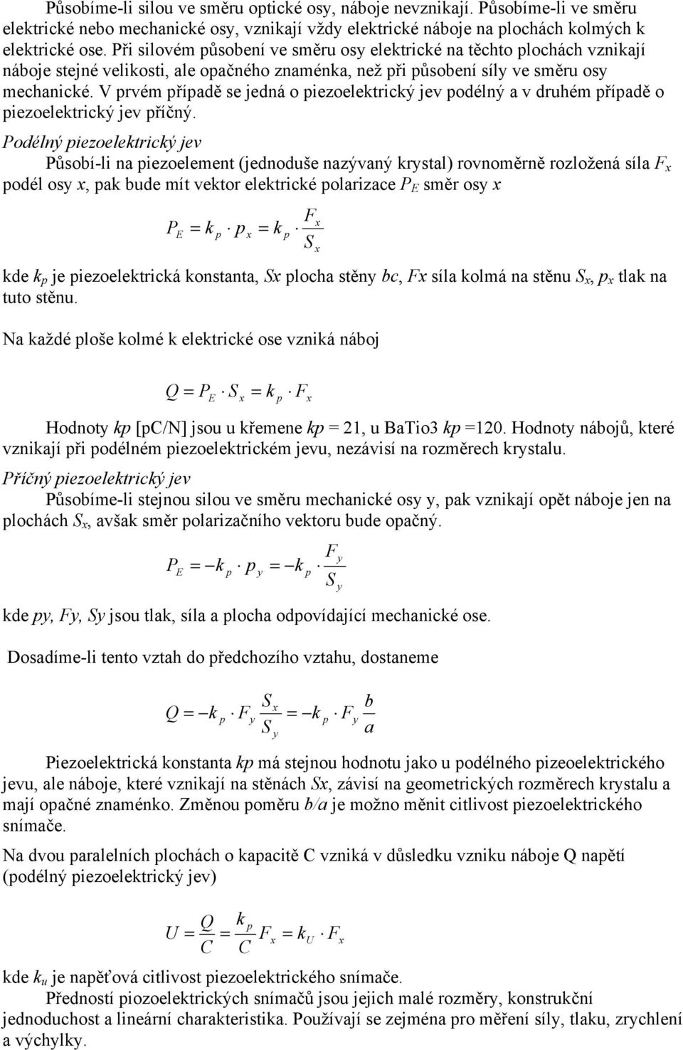 V rvém říadě se jedná o iezoelektrický jev odélný a v druhém říadě o iezoelektrický jev říčný.