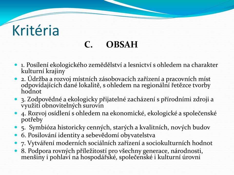 Zodpovědné a ekologicky přijatelné zacházení s přírodními zdroji a využití obnovitelných surovin 4. Rozvoj osídlení s ohledem na ekonomické, ekologické a společenské potřeby 5.