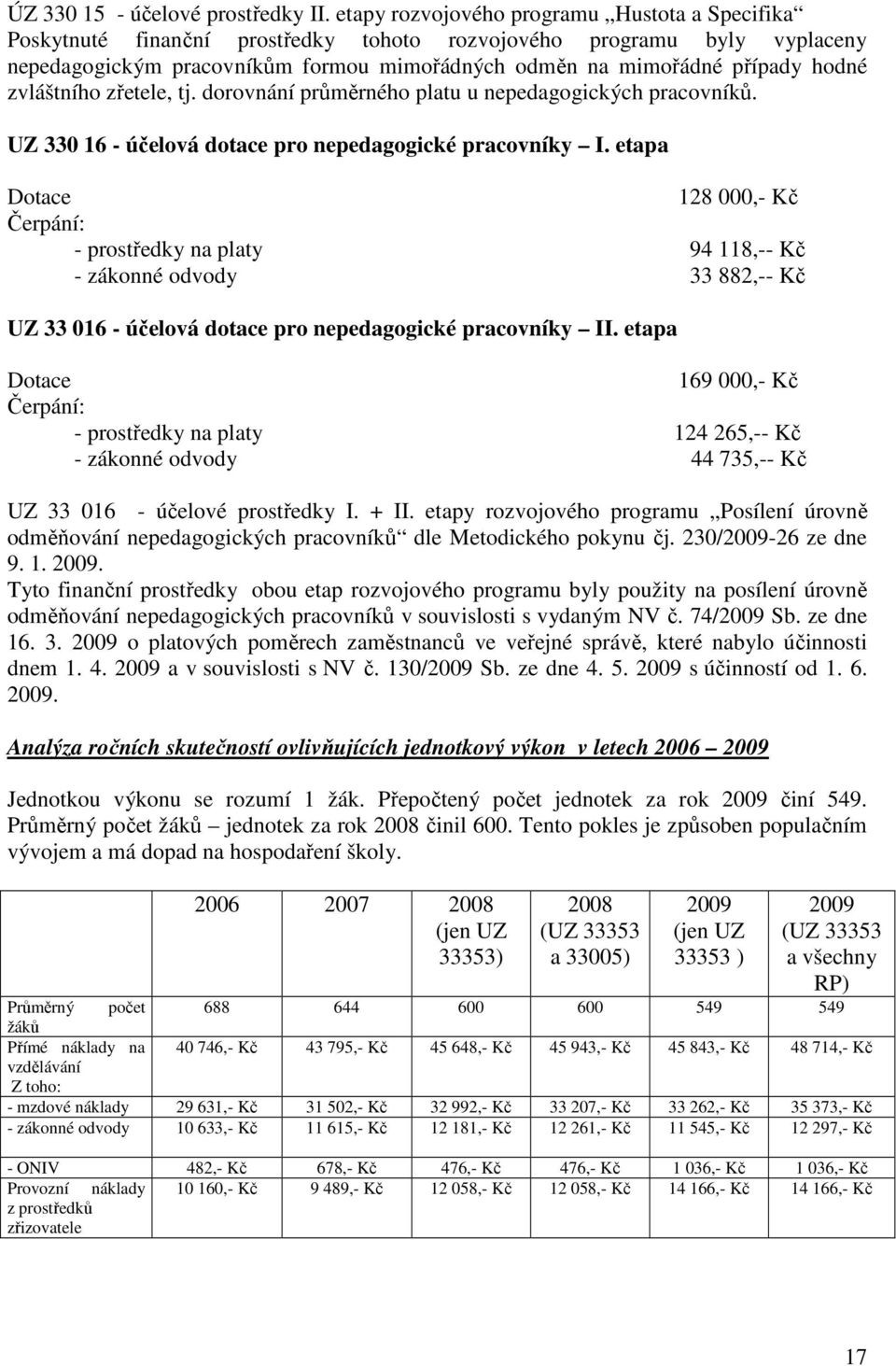 zvláštního zřetele, tj. dorovnání průměrného platu u nepedagogických pracovníků. UZ 330 16 - účelová dotace pro nepedagogické pracovníky I.