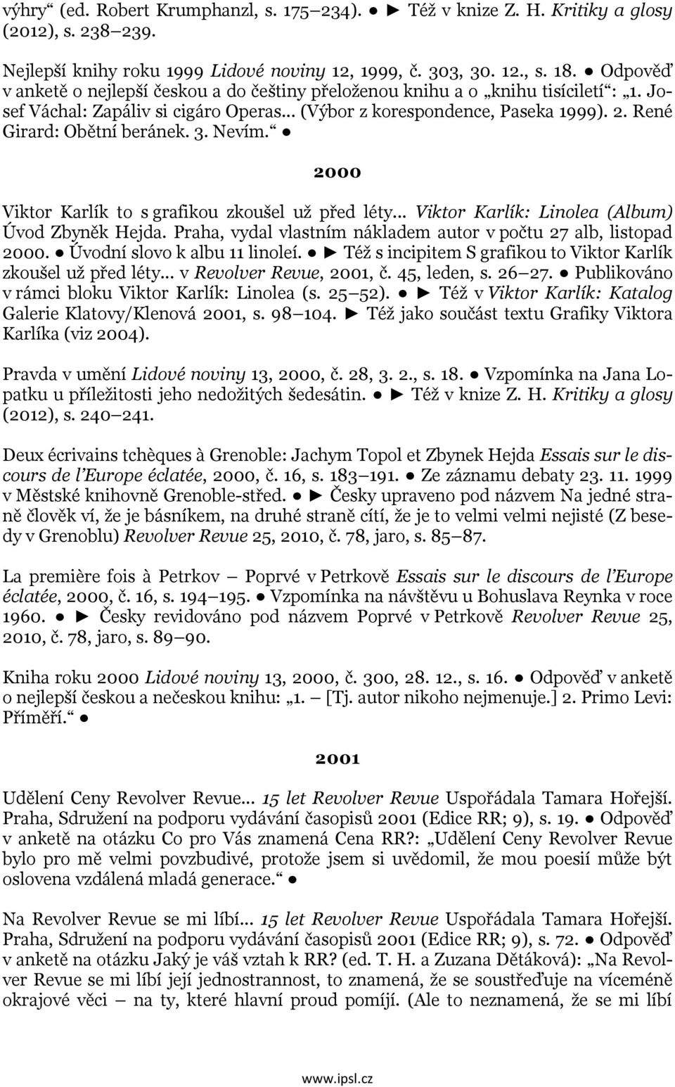 René Girard: Obětní beránek. 3. Nevím. 2000 Viktor Karlík to s grafikou zkoušel už před léty... Viktor Karlík: Linolea (Album) Úvod Zbyněk Hejda.