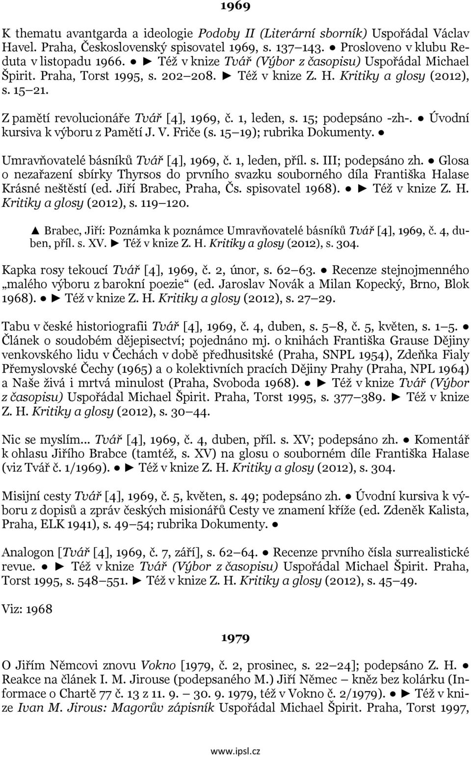 15; podepsáno -zh-. Úvodní kursiva k výboru z Pamětí J. V. Friče (s. 15 19); rubrika Dokumenty. Umravňovatelé básníků Tvář [4], 1969, č. 1, leden, příl. s. III; podepsáno zh.