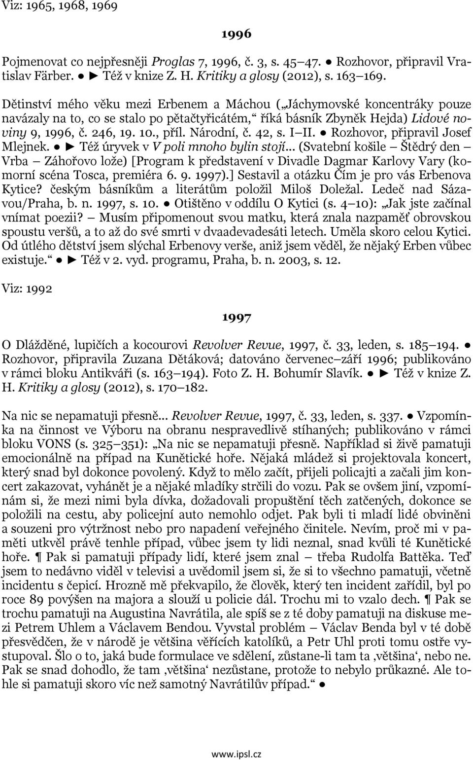 Národní, č. 42, s. I II. Rozhovor, připravil Josef Mlejnek. Též úryvek v V poli mnoho bylin stojí.