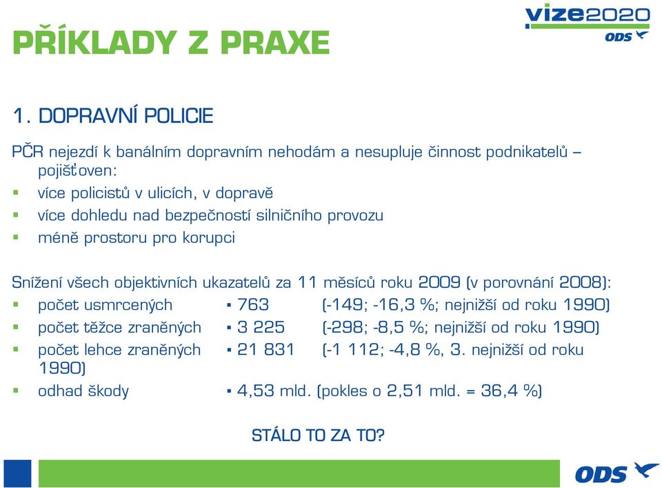 dohledu nad bezpečností silničního provozu méně prostoru pro korupci Snížení všech objektivních ukazatelů za 11 měsíců roku 2009 (v porovnání