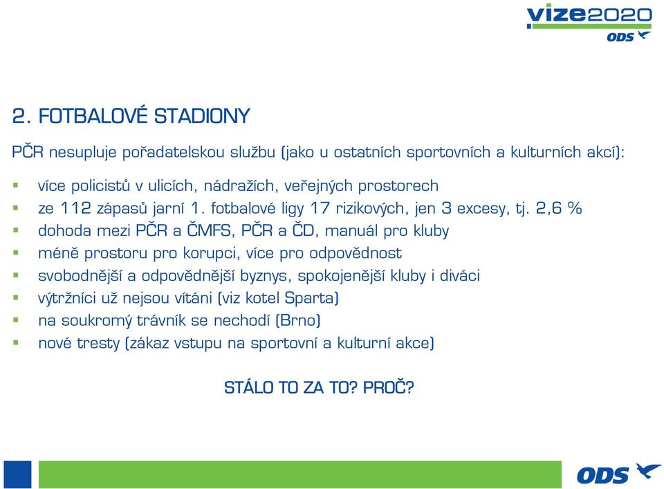 2,6 % dohoda mezi PČR a ČMFS, PČR a ČD, manuál pro kluby méně prostoru pro korupci, více pro odpovědnost svobodnější a odpovědnější byznys,