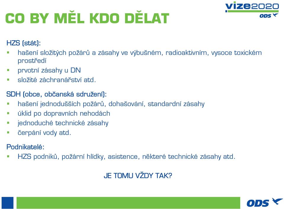 SDH (obce, občanská sdružení): hašení jednodušších požárů, dohašování, standardní zásahy úklid po