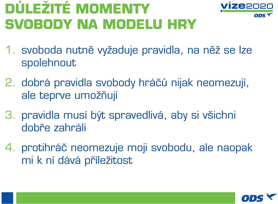 dobrá pravidla svobody hráčů nijak neomezují, ale teprve umožňují 3.