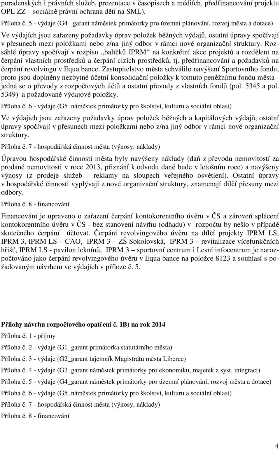 položkami nebo z/na jiný odbor v rámci nové organizační struktury.