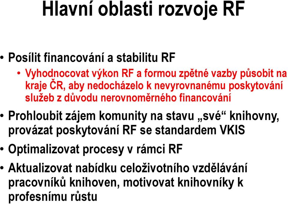 Prohloubit zájem komunity na stavu své knihovny, provázat poskytování RF se standardem VKIS Optimalizovat