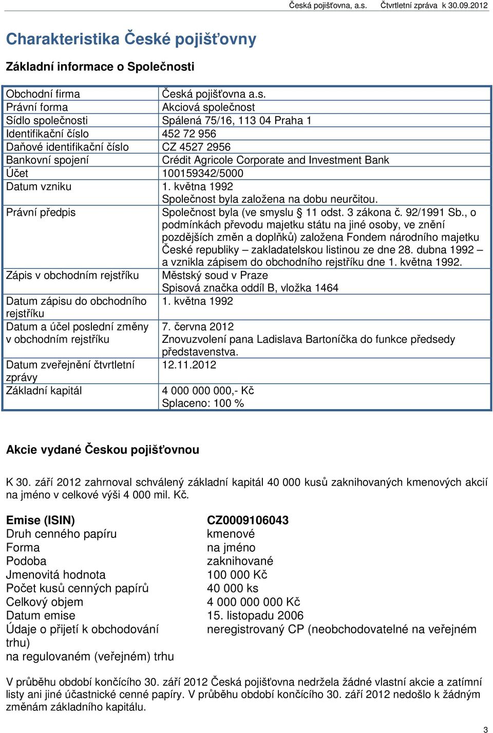 é pojišťovny Základní informace o Společnost