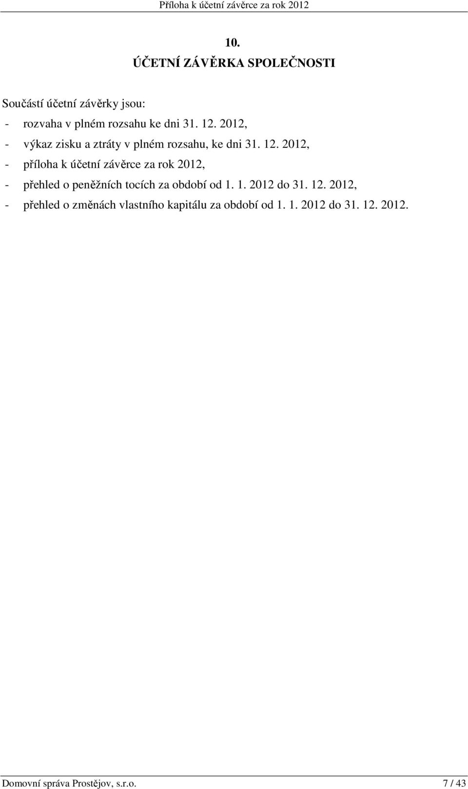 2012, - výkaz zisku a ztráty v plném rozsahu, ke dni 31. 12.