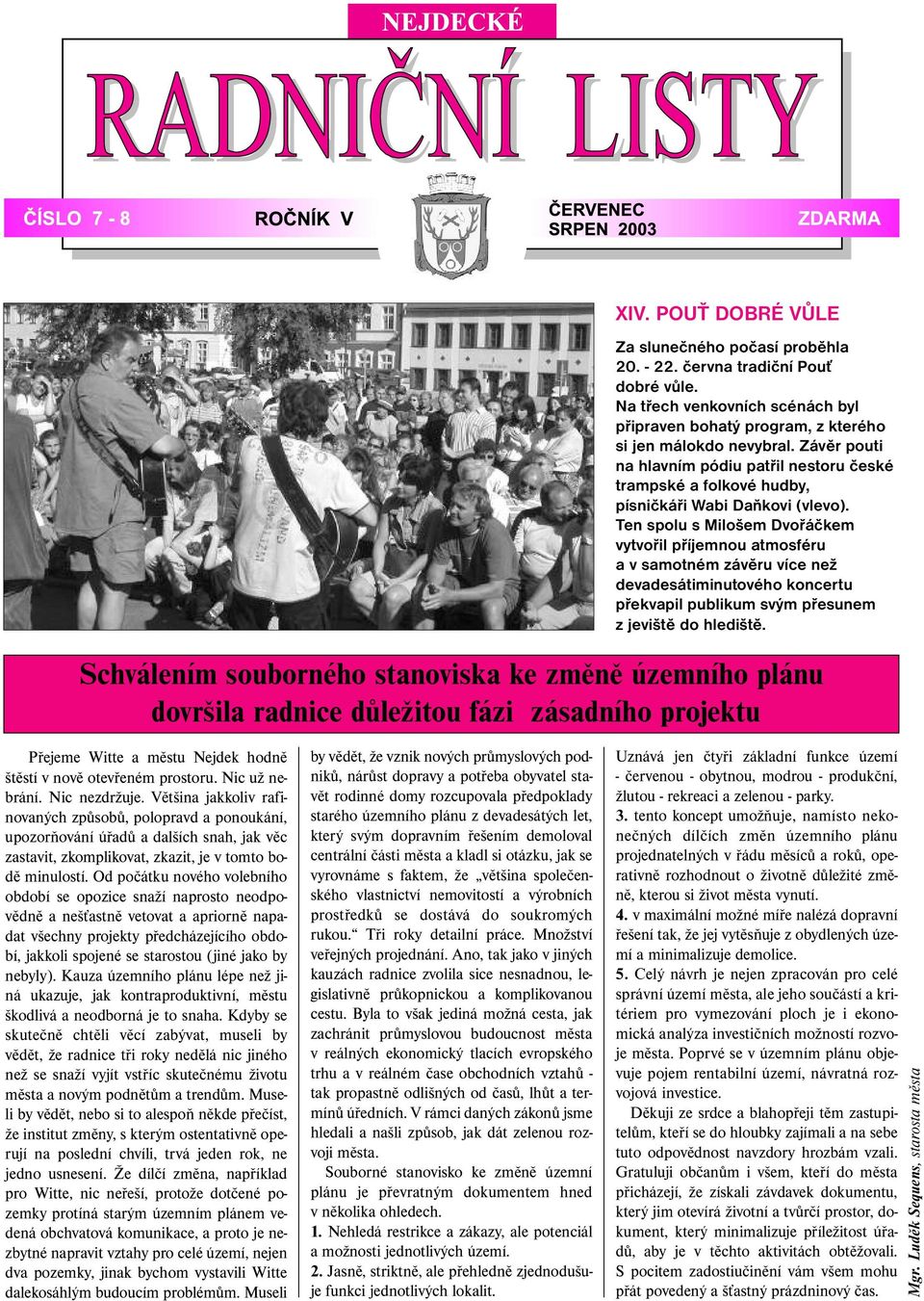 Ten spolu s Milošem Dvořáčkem vytvořil příjemnou atmosféru a v samotném závěru více než devadesátiminutového koncertu překvapil publikum svým přesunem z jeviště do hlediště.