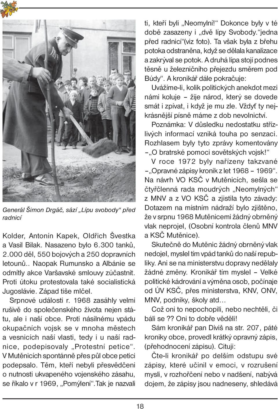 1968 zasáhly velmi rušivě do společenského života nejen státu, ale i naší obce.