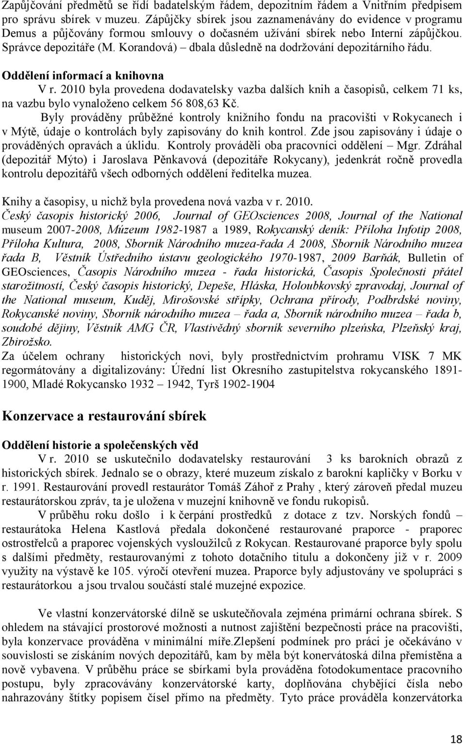 Korandová) dbala důsledně na dodrţování depozitárního řádu. Oddělení informací a knihovna V r.