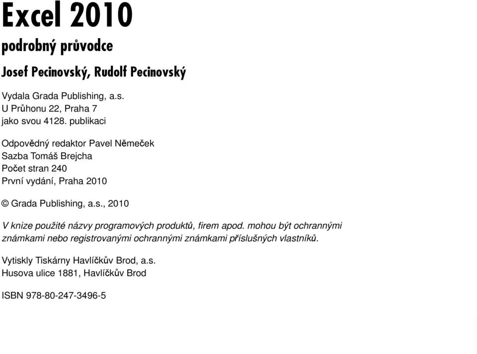 ran 240 První vydání, Praha 2010 Grada Publishing, a.s., 2010 V knize použité názvy programových produktů, fi rem apod.