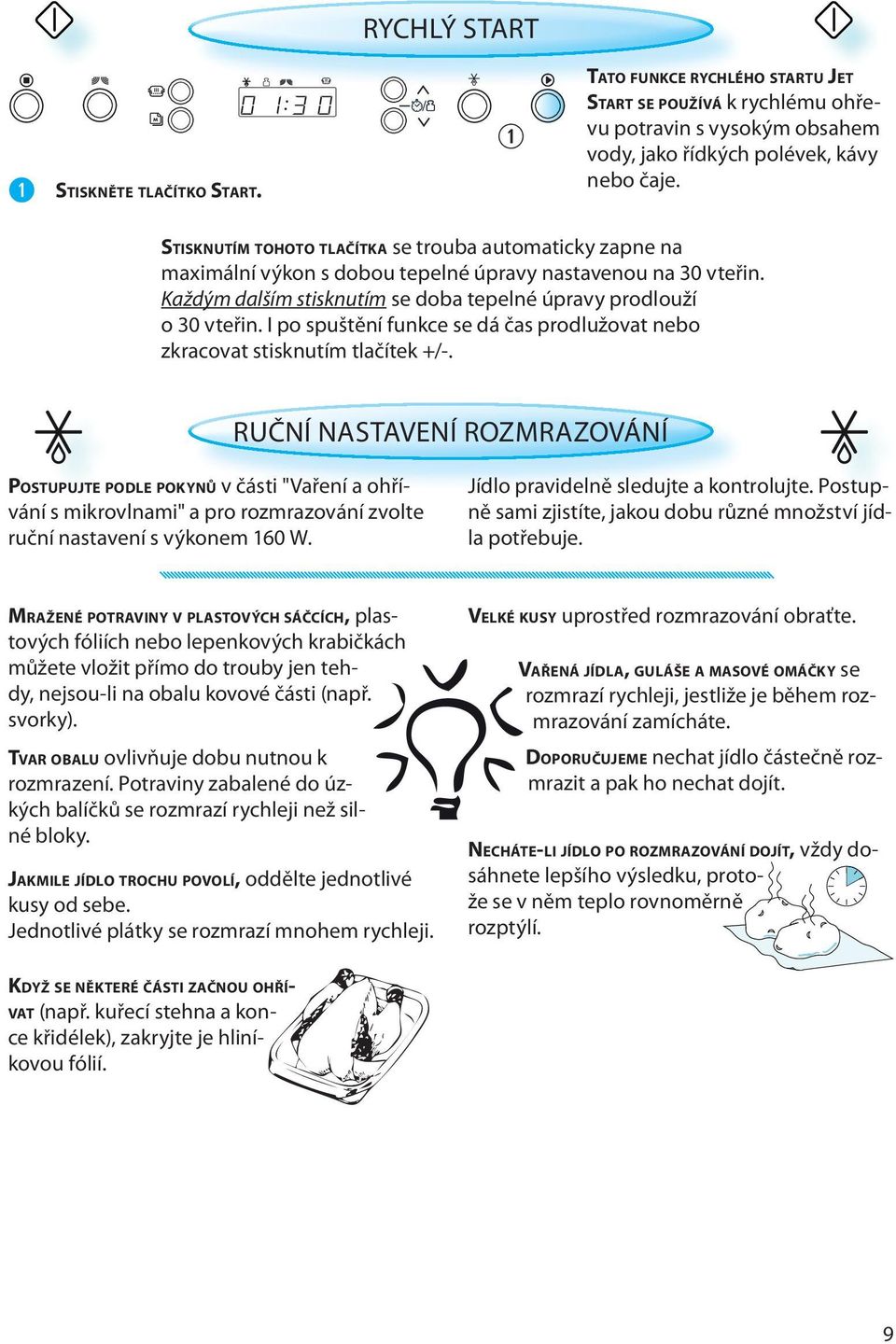 I po spuštění funkce se dá čas prodlužovat nebo zkracovat stisknutím tlačítek +/-.